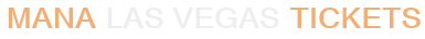 Mana Las Vegas Tickets
